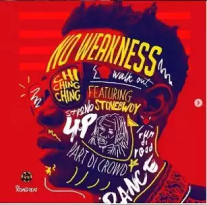 Chi Ching Ching - No Weakness (ft. StoneBwoy)